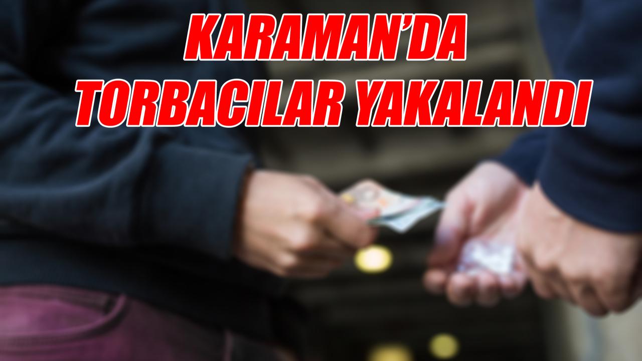 Karaman’da torbacılar yakalandı
