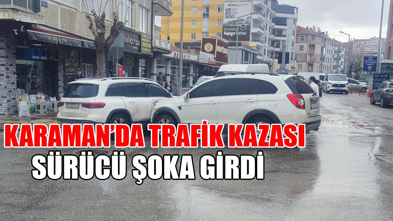 Karaman’da trafik kazası: Sürücü şoka girdi