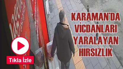 Karaman’da vicdanları yaralayan hırsızlık