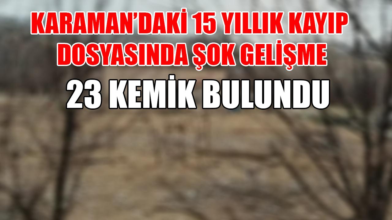 Karaman'daki 15 yıllık kayıp dosyasında şok gelişme