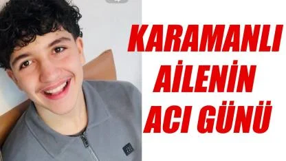 Karamanlı ailenin acı günü