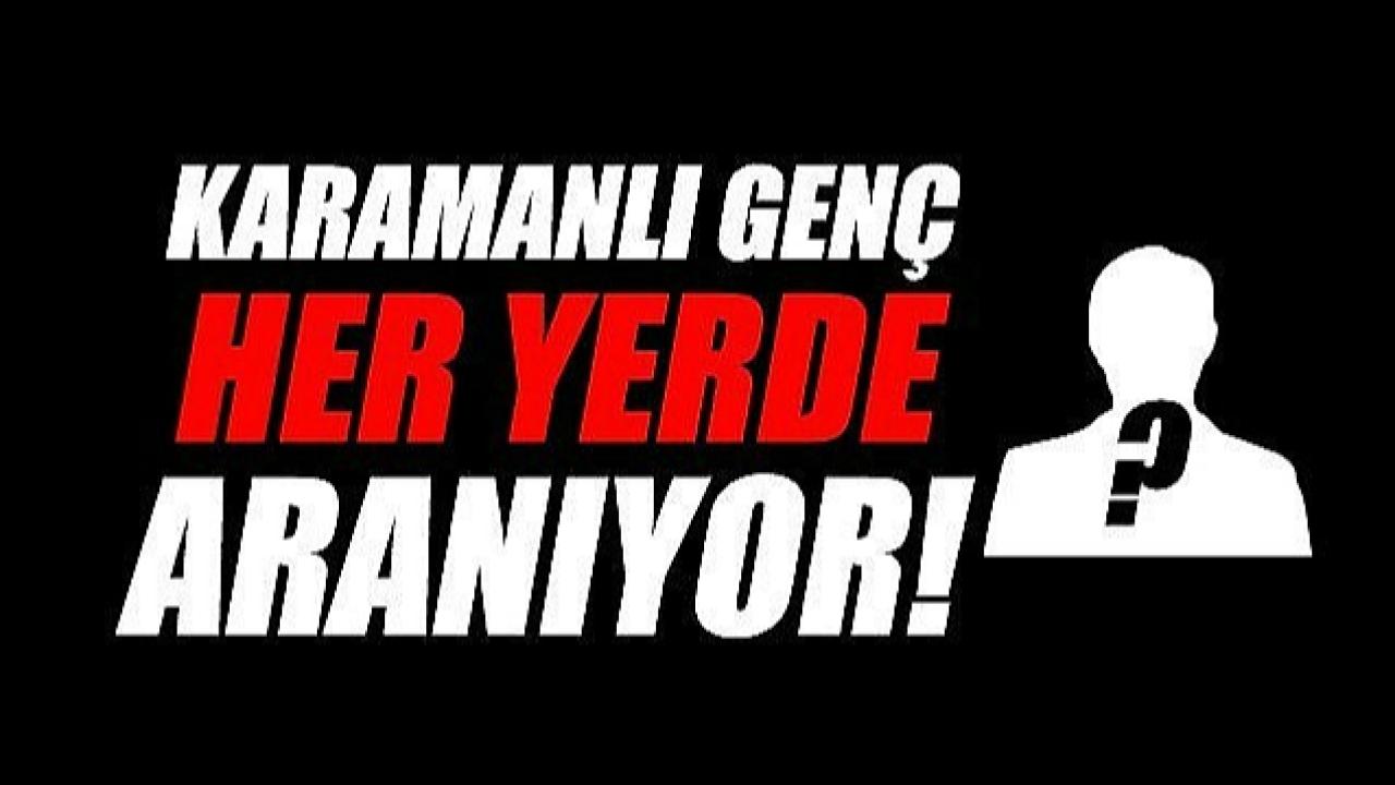 Karamanlı genç her yerde aranıyor