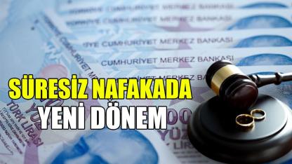 Süresiz nafakada yeni dönem