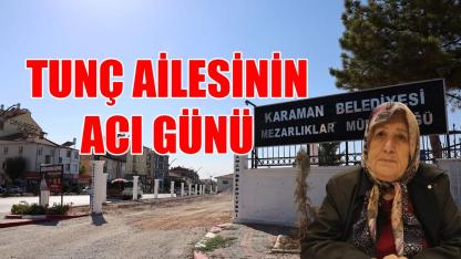 Tunç ailesinin acı günü