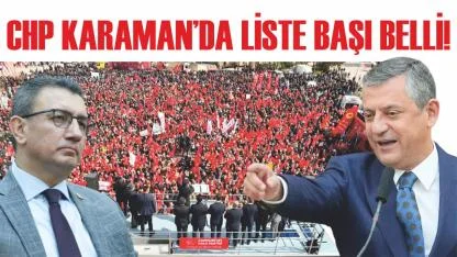 CHP Karaman’da liste başı belli!