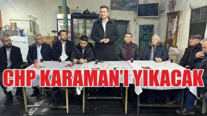 CHP Karaman'ı yıkacak
