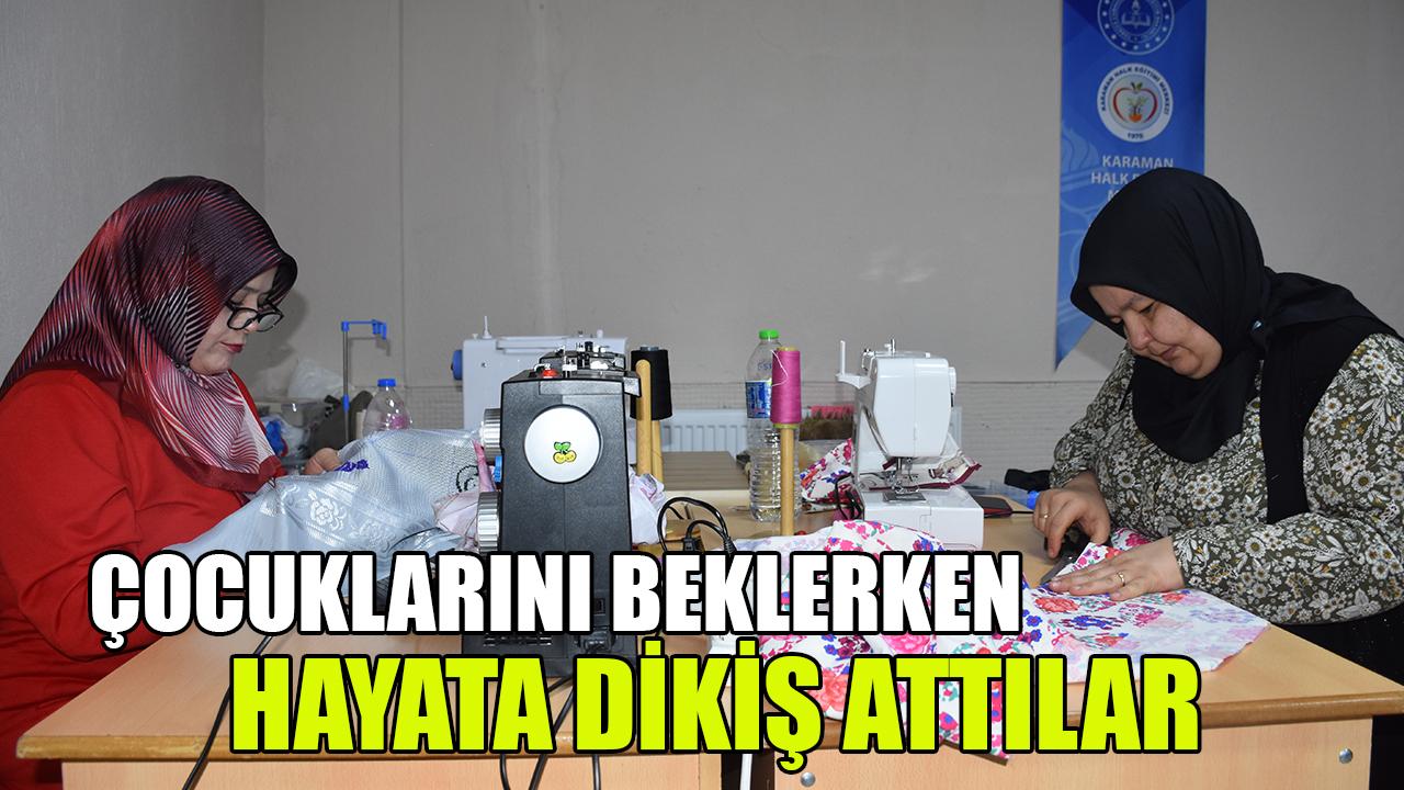 Çocuklarını beklerken hayata dikiş attılar