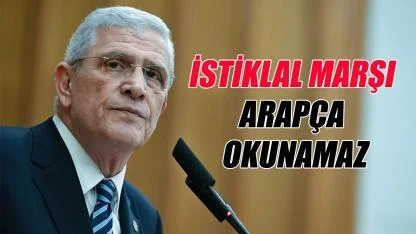 Dervişoğlu: “İstiklal Marşı Arapça Okunamaz”