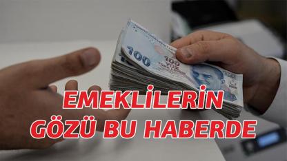 Emeklilerin gözü bu haberde