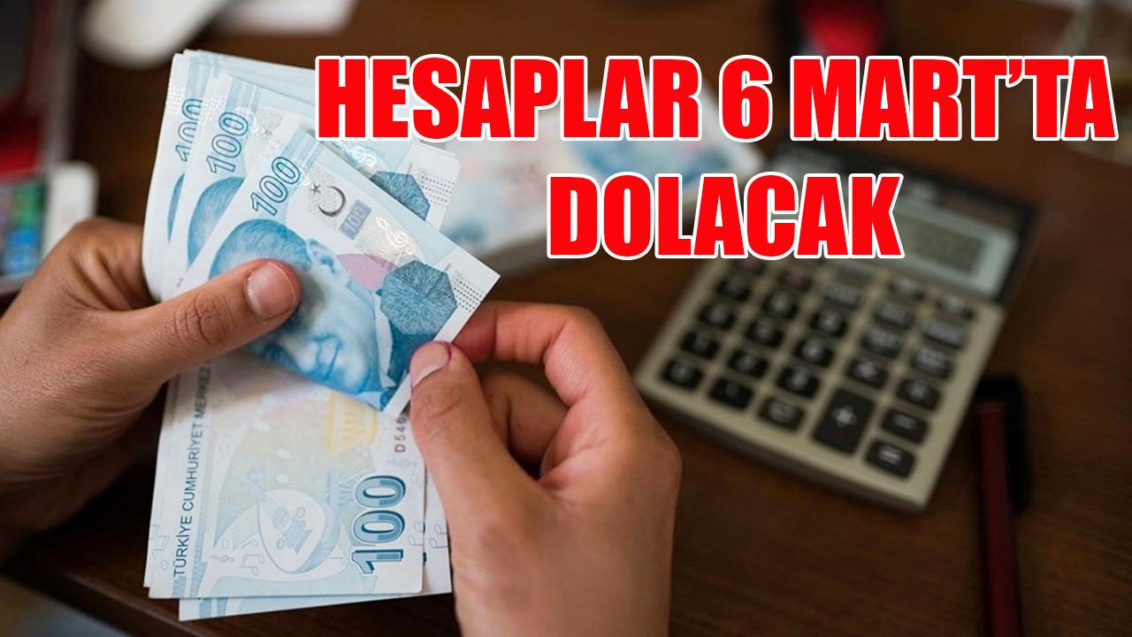 Hesaplar 6 Mart’ta dolacak
