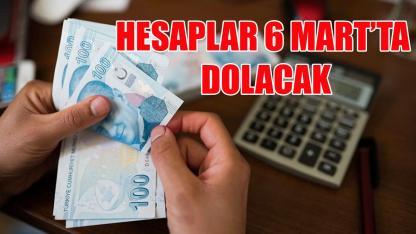 Hesaplar 6 Mart’ta dolacak