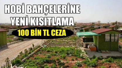 Hobi bahçelerine yeni kısıtlama: 100 bin TL ceza
