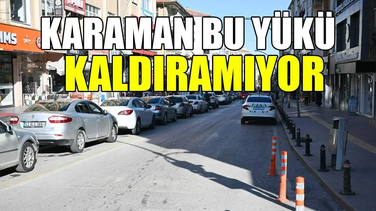 Karaman bu yükü kaldıramıyor