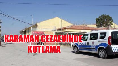 Karaman cezaevinde kutlama