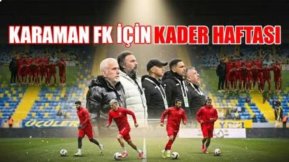 Karaman FK için kader haftası