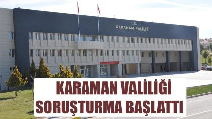 Karaman Valiliği Soruşturma Başlattı