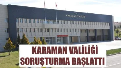 Karaman Valiliği Soruşturma Başlattı