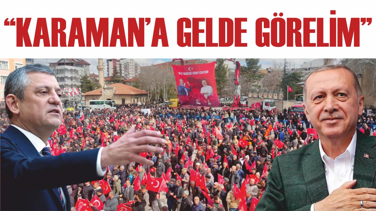 "Karaman’a gelde görelim"