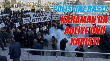 Karaman'da adliye önü karıştı - polis gaz bastı