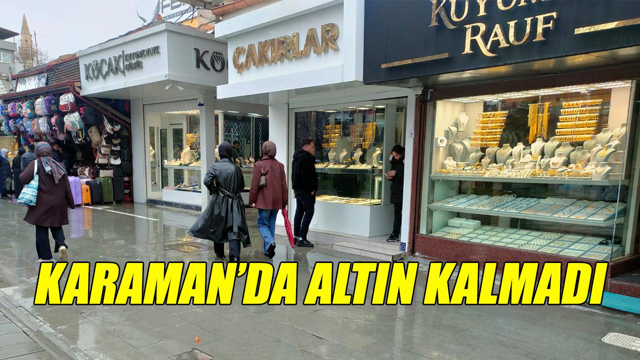 Karaman'da altın kalmadı