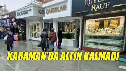 Karaman'da altın kalmadı