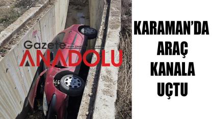 Karaman’da araç kanala uçtu