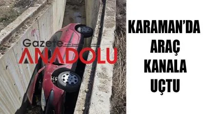Karaman’da araç kanala uçtu