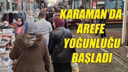 Karaman'da arefe yoğunluğu başladı