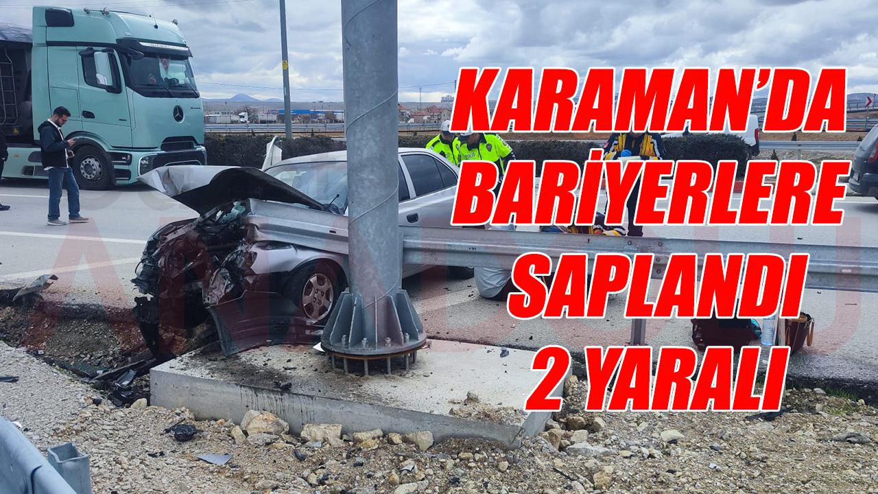 Karaman'da bariyerlere saplandı: 2 yaralı!