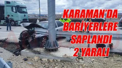 Karaman'da bariyerlere saplandı: 2 yaralı!