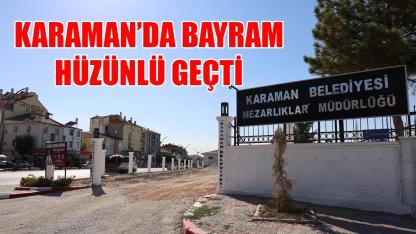 Karaman'da bayram hüzünlü geçti