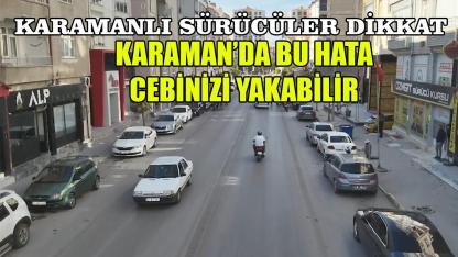 Karaman’da bu hata cebinizi yakabilir