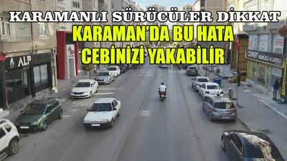 Karaman’da bu hata cebinizi yakabilir