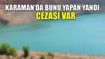 Karaman’da bunu yapan yandı: Cezası var