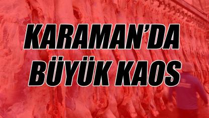 Karaman'da büyük kaos