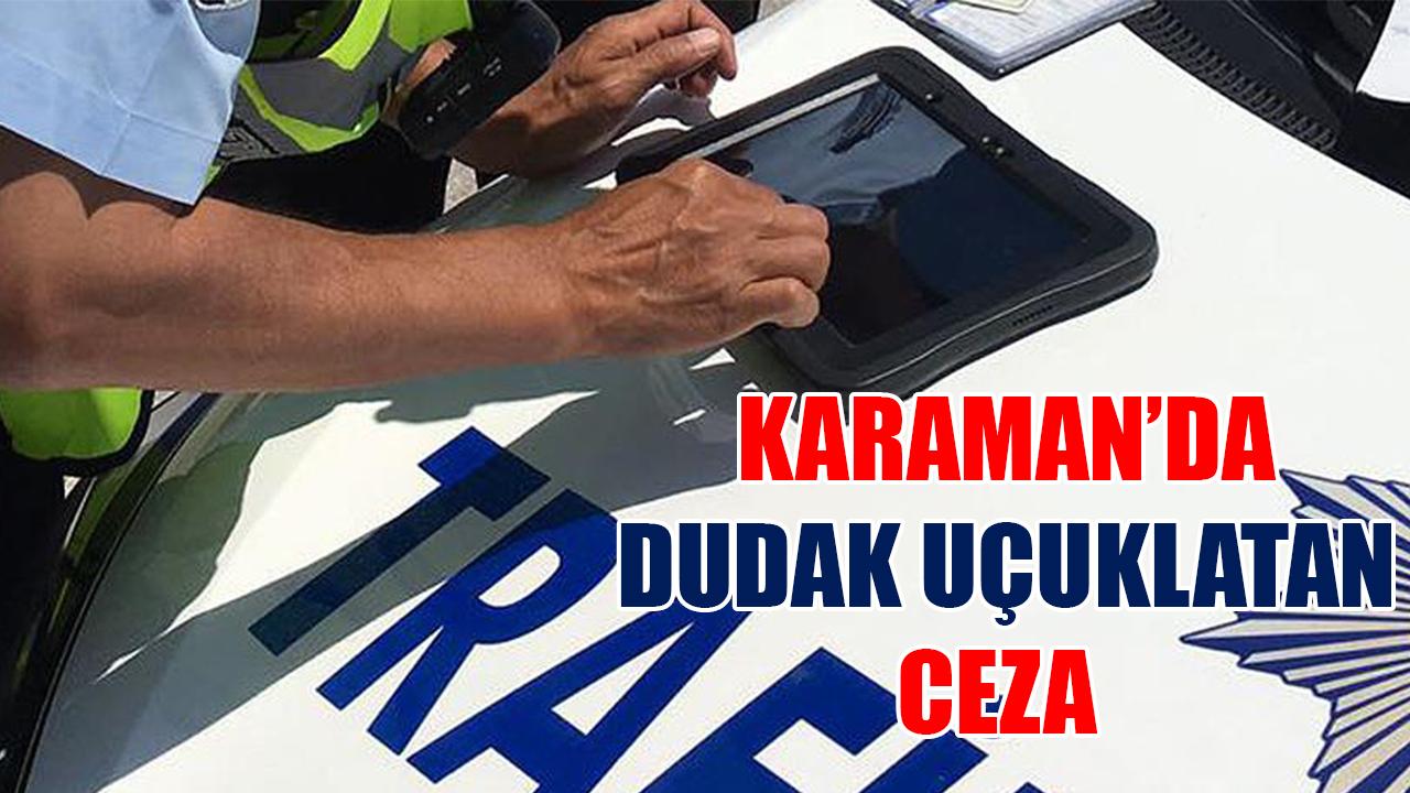 Karaman’da dudak uçuklatan ceza