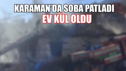 Karaman'da soba patladı