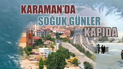 Karaman’da soğuk günler kapıda