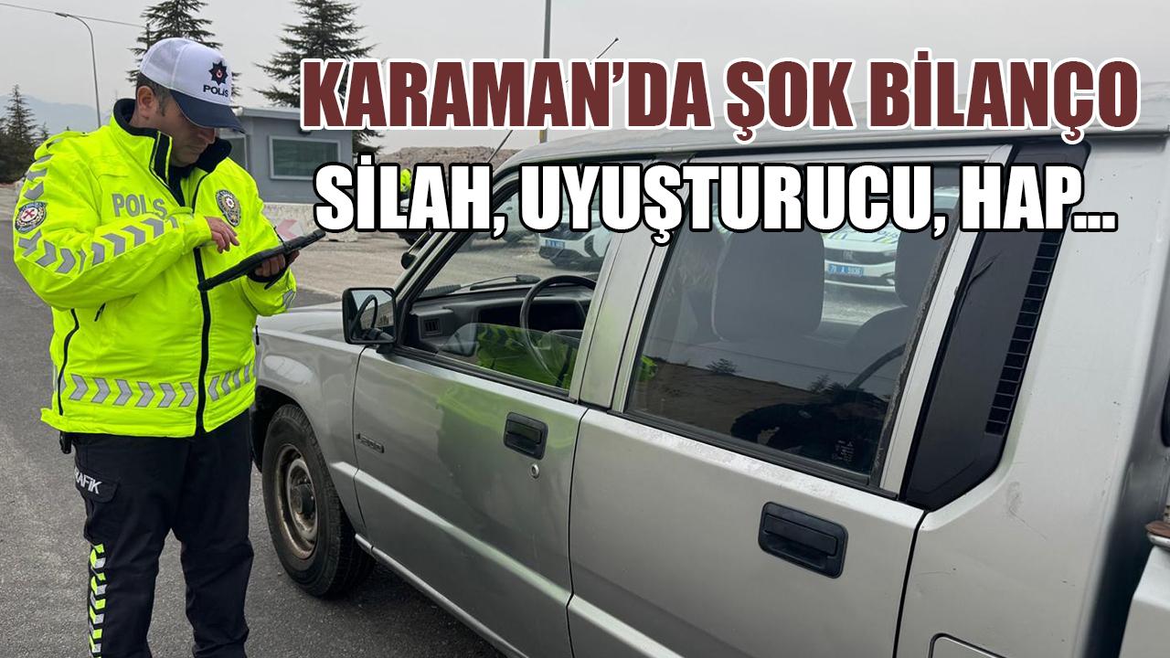 Karaman’da şok bilanço: Silah, uyuşturucu, hap…