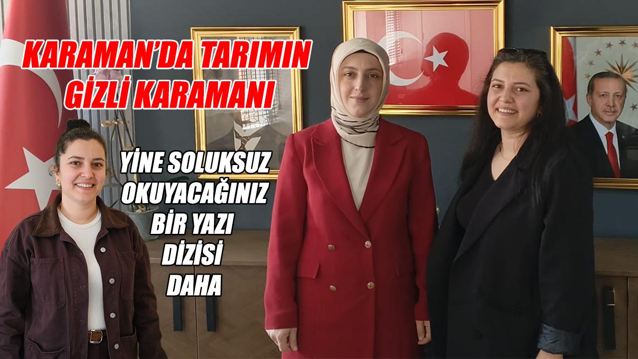 Karaman’da tarımın gizli kahramanı