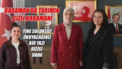 Karaman’da tarımın gizli kahramanı