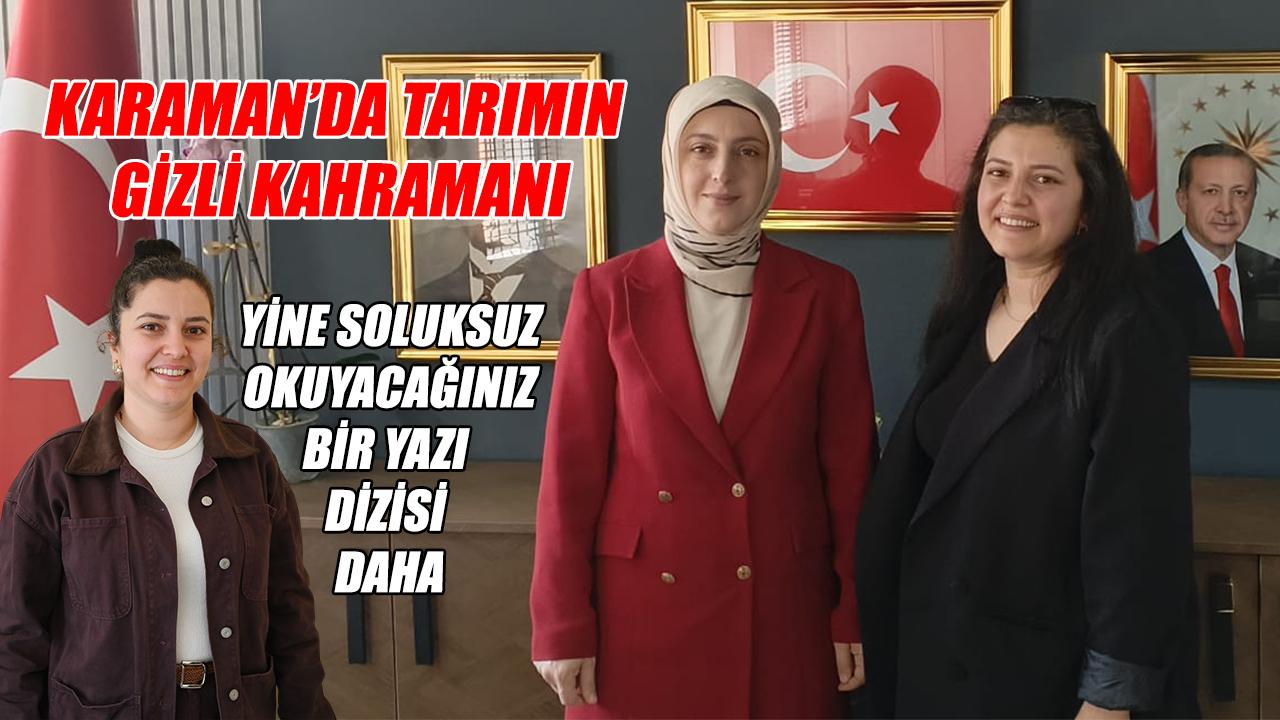 Karaman’da tarımın gizli kahramanı