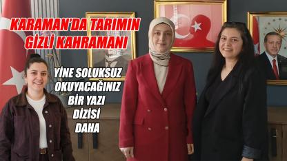 Karaman’da tarımın gizli kahramanı