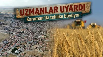 Karaman’da tehlike büyüyor