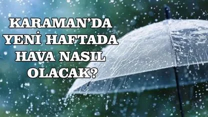 Karaman’da yeni haftada hava nasıl olacak?