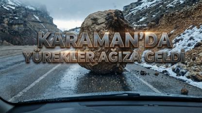 Karaman’da yürekler ağıza geldi