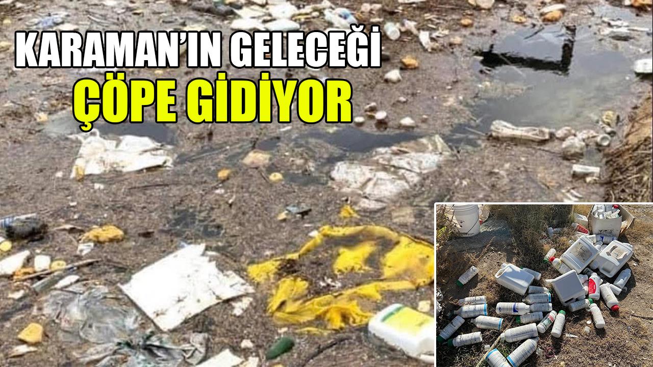 Karaman’ın geleceği çöpe gidiyor