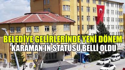 Karaman’ın statüsü belli oldu