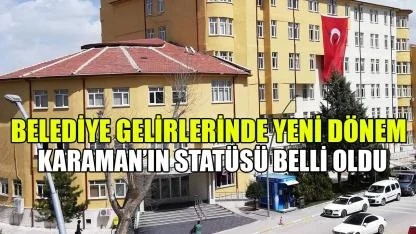 Karaman’ın statüsü belli oldu