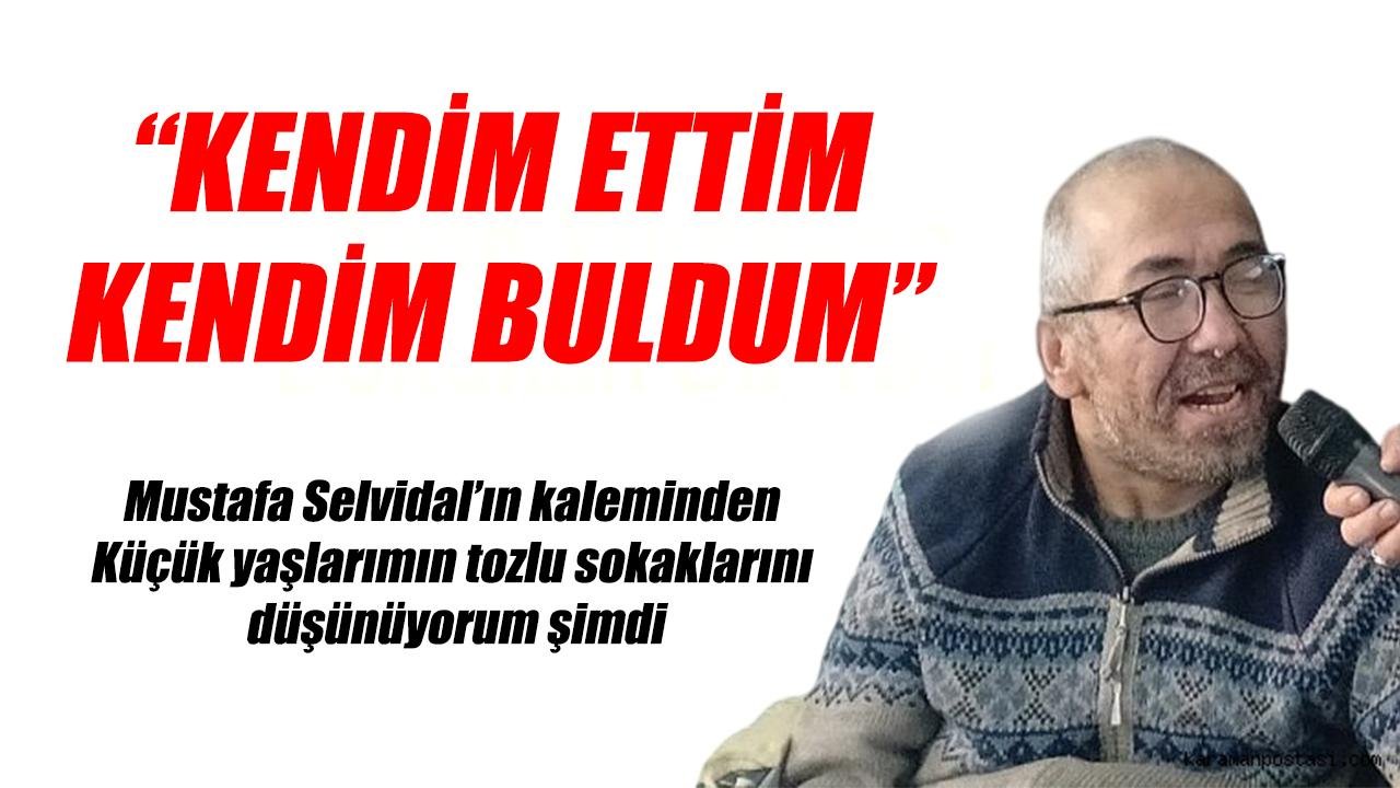 “Kendim ettim kendim buldum”